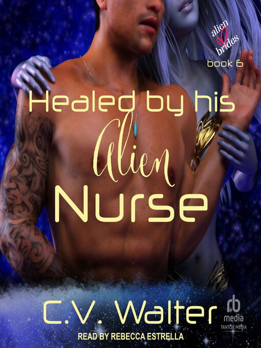 Title details for Healed by His Alien Nurse by C.V. Walter - Available